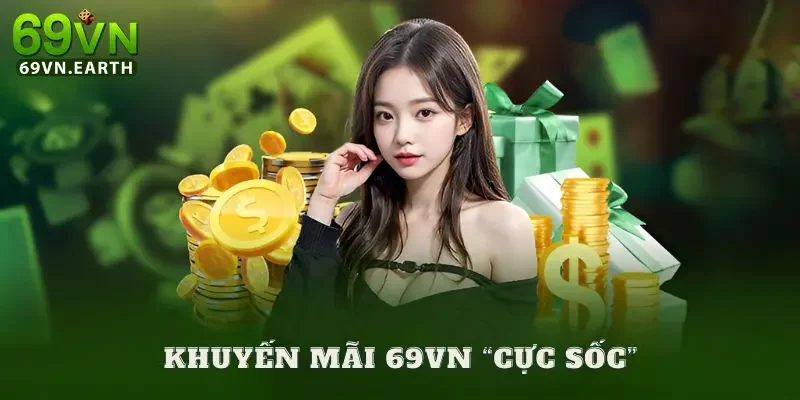 69VN Các chương trình khuyến mãi 69VN “cực sốc”