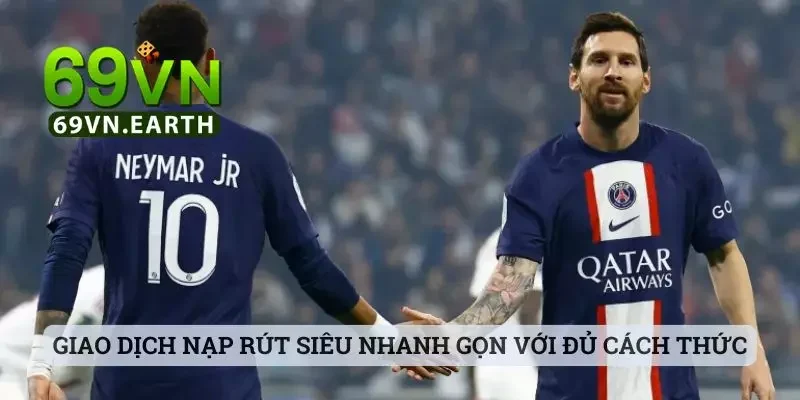 Giao dịch nạp rút siêu nhanh gọn với đủ cách thức
