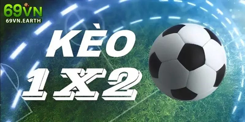 kèo 1x2 là gì Hiểu khái niệm kèo 1x2 là gì