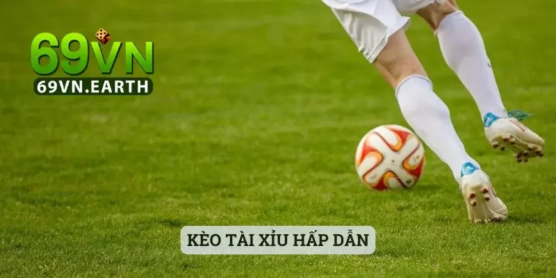 Kèo tài xỉu hấp dẫn
